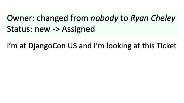 Owner: changed from nobody to Ryan Cheley
Status: new -> Assigned
I’'m at DjangoCon US and I’'m looking at this Ticket
