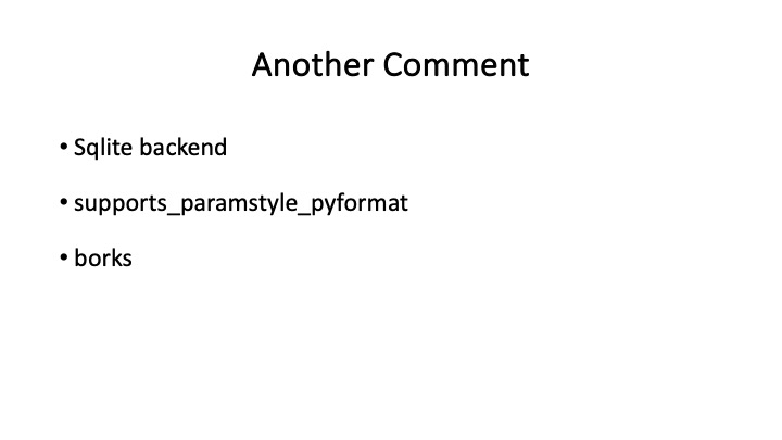 Another Comment
* Sqglite backend
* supports_paramstyle_pyformat
* borks
