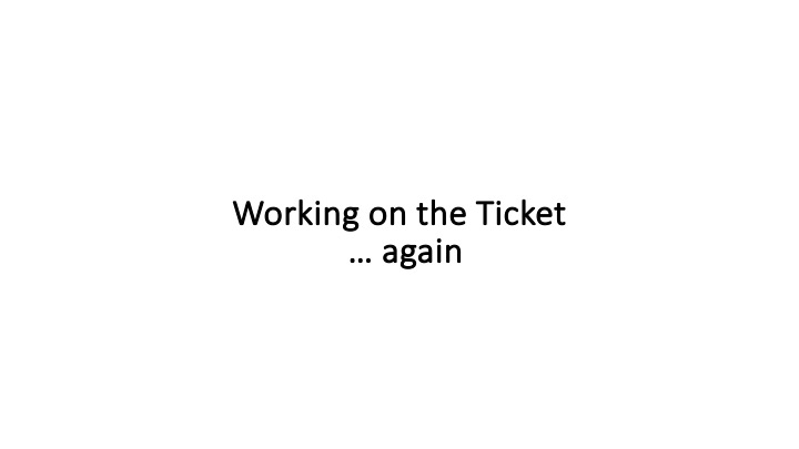 Working on the Ticket
... again
