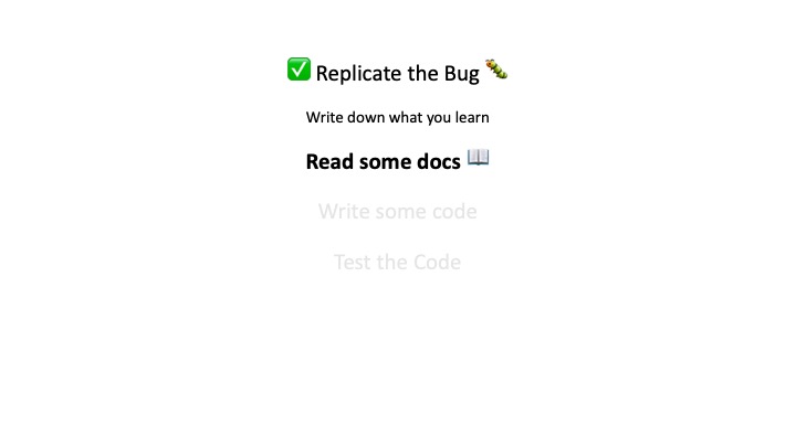 Replicate the Bug %
Write down what you learn
Read some docs -
