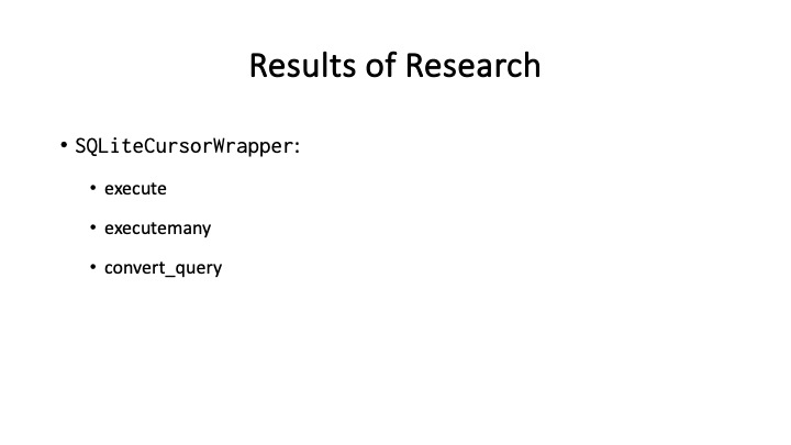 Results of Research
* SQLiteCursorWrapper:
* execute
* executemany
* convert_query
