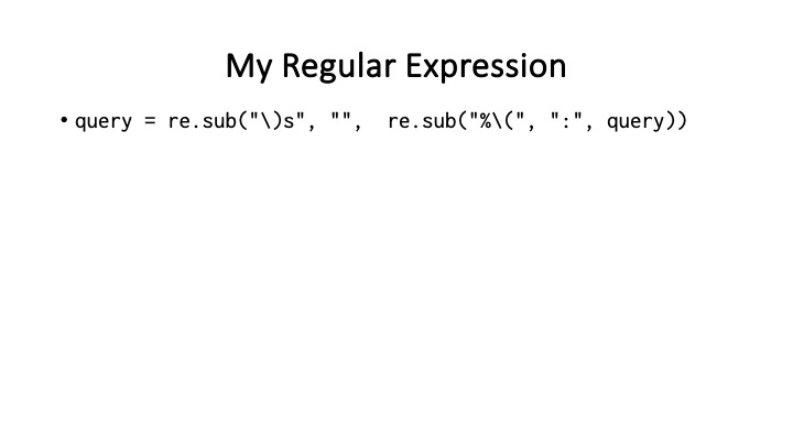 My Regular Expression
e query = re.sub("\)s", "", re.sub("%\(", ":", query))
