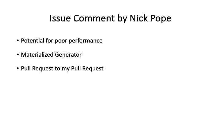 Issue Comment by Nick Pope
* Potential for poor performance
* Materialized Generator
* Pull Request to my Pull Request
