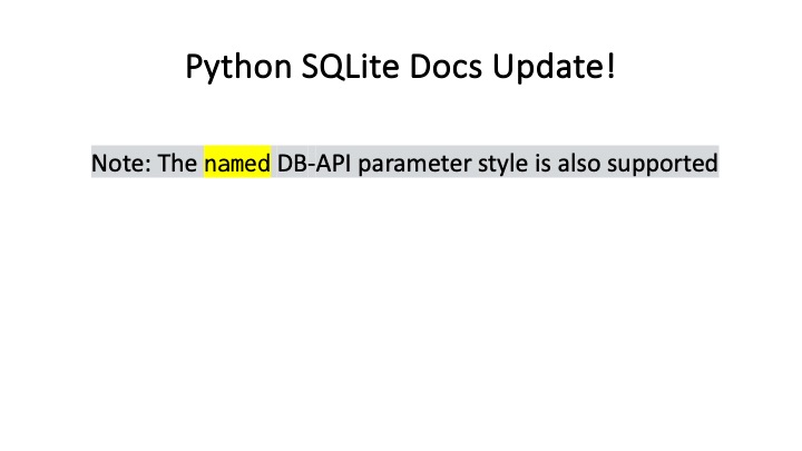 Python SQLite Docs Update!
Note: The - DB-API parameter style is also supported
