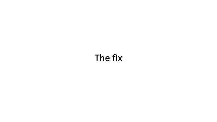 The fix
