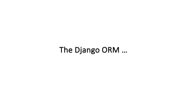 The Django ORM ...

