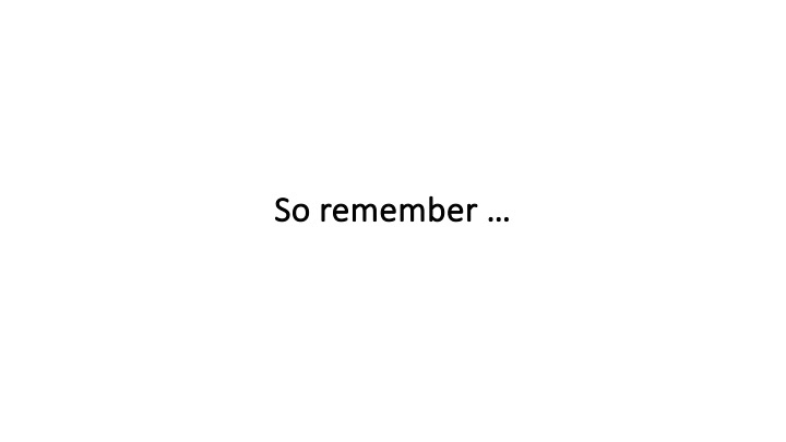 So remember ...