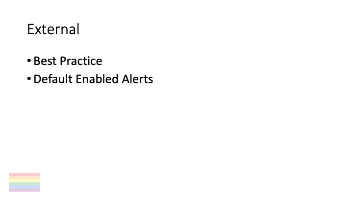 External

* Best Practice
* Default Enabled Alerts
